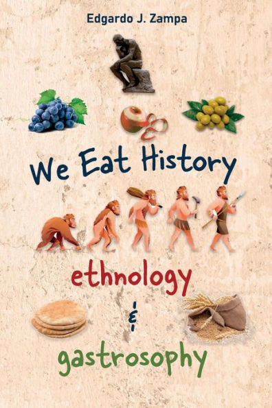 We Eat History. Ethnology & Gastrosophy: The history of food and its transformation