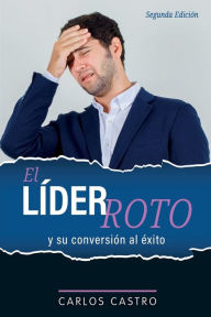 Title: El lï¿½der roto: Y su conversiï¿½n al ï¿½xito, Author: Carlos Castro