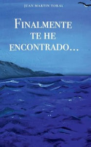 Title: Finalmente te he encontrado..., Author: Juan Martin Toral