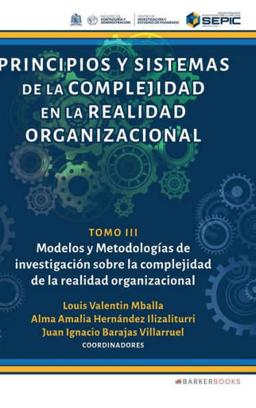 Principios y sistemas de la complejidad en la realidad organizacional: Tomo III. Modelos y Metodologï¿½as de investigaciï¿½n sobre la complejidad de la realidad organizacional