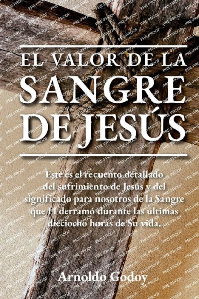 El valor de la Sangre de Jesï¿½s: Este es el recuento detallado del sufrimiento de Jesï¿½s y del significado para nosotros de la Sangre que ï¿½l derramï¿½ ...