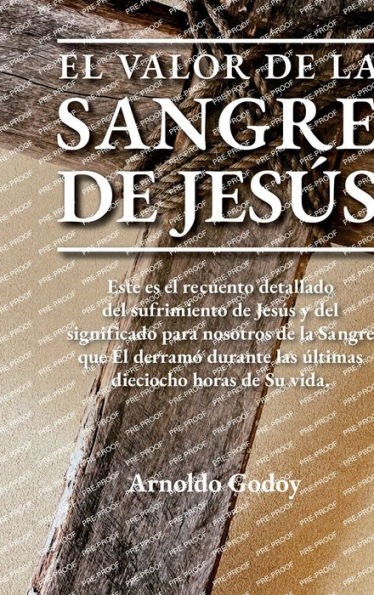 El valor de la Sangre de Jesï¿½s: Este es el recuento detallado del sufrimiento de Jesï¿½s y del significado para nosotros de la Sangre que ï¿½l derramï¿½ ...