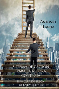 Title: Sistema de gestión para la mejora continua: Una guía en busca de la excelencia, Author: José Antonio Landa