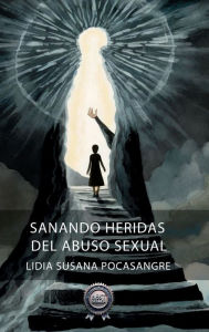 Title: Sanando Heridas del Abuso Sexual, Author: Lidia Susana Pocasangre