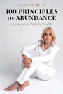 100 Principles of Abundance: A Journey to Infinite Wealth
