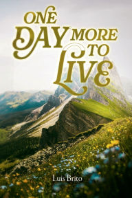 Title: One day more to Live, Author: Luis Brito