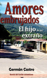 Title: Amores embrujados: El hijo de un extraï¿½o, Author: Germïn Castro