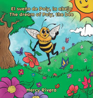 Title: El sueï¿½o de Poly la abeja/ The dream of Poly, the bee, Author: Mercy Rivera