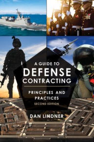 Title: A Guide to Defense Contracting: Principles and Practices, Author: Dan Lindner