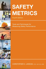 Title: Safety Metrics: Tools and Techniques for Measuring Safety Performance, Author: Dr. Christopher A. Janicak