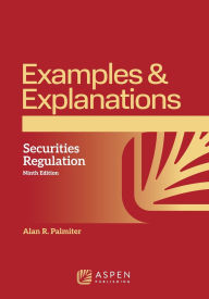Title: Examples & Explanations for Securities Regulation, Author: Alan R. Palmiter