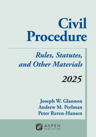 Title: Civil Procedure: Rules Statutes And Other Materials 2025 Supplement, Author: Joseph W. Glannon
