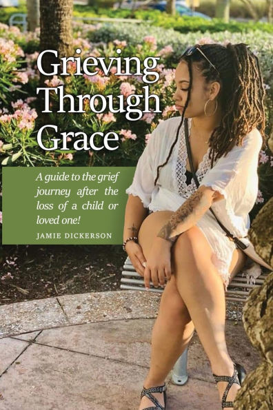 Grieving Through Grace: a guide to the grief journey after loss of child or loved one!