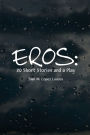 Eros: 20 Short Stories and a Play: 20 Short Stories and a Play