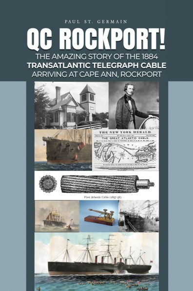 QC Rockport!: the Amazing Story of 1884 Transatlantic Telegraph Cable Arriving at Cape Ann, Rockport