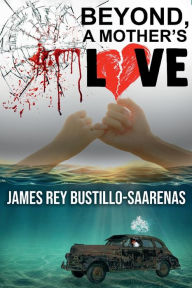 Title: Beyond a Mother's Love, Author: James Rey Bustillo Saarenas