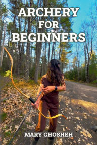 Title: Archery For Beginners, Author: Mary Ghosheh