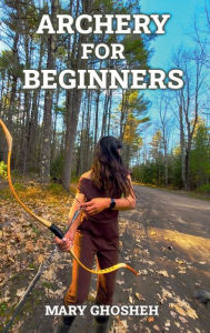 Title: Archery For Beginners, Author: Mary Ghosheh