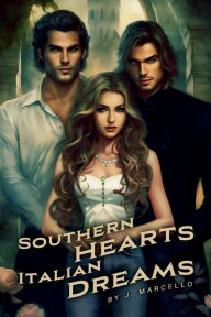 Title: SOUTHERN HEARTS ITALIAN DREAMS, Author: J. Marcello