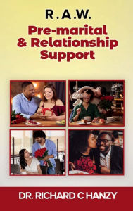 Title: R.A.W.: Pre-marital and Relationship Support, Author: Richard C. Hanzy