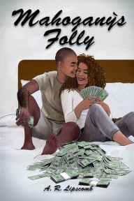 Title: Mahogany's Folly, Author: A. R. Lipscomb