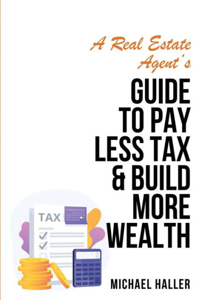 A Real Estate Agent's Guide to Pay Less Tax & Build More Wealth