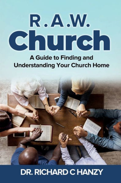 R.A.W Church: A Guide to Finding and Understanding Your Church Home