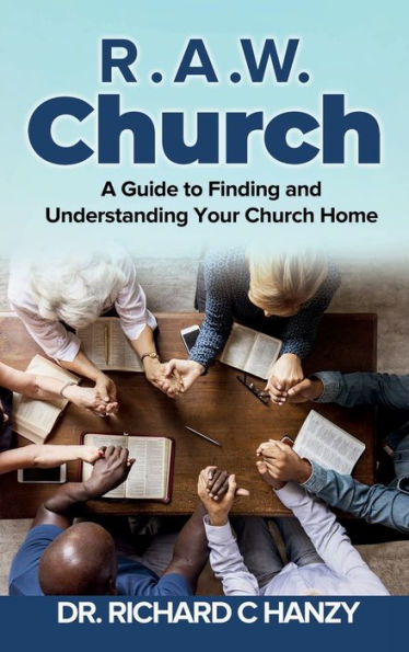 R.A.W Church: A Guide to Finding and Understanding Your Church Home
