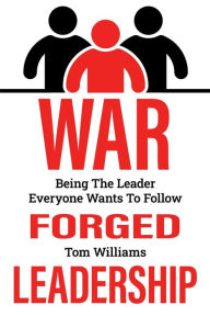 Title: War Forged Leadership, Author: Tom Williams