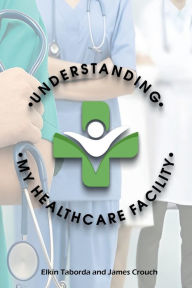 Title: Understanding My Healthcare Facility, Author: Elkin Taborda