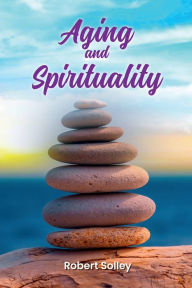 Title: Aging and Spirituality, Author: Robert Solley