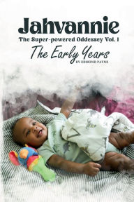 Title: Jahvannie: The Super-powered Odyssey Vol. 1 The Early Years, Author: Edmond Payne