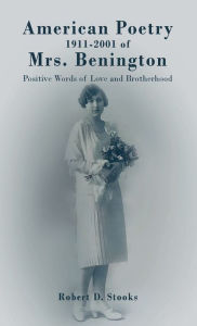 Title: American Poetry 1911-2001 of Mrs. Benington: Positive Words of Love and Brotherhood, Author: Robert D. Stooks