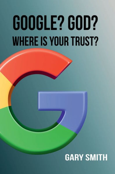 GOOGLE? GOD? WHERE IS YOUR TRUST?