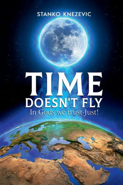TIME DOSEN'T FLY: Gods we trust-Just!