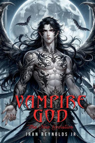 Title: Vampire God:: The New Evolution, Author: Iran Reynolds