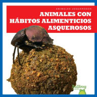 Title: Animales Con Hï¿½bitos Alimenticios Asquerosos (Gross Animal Eaters), Author: Katie Chanez