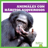 Title: Animales Con Hï¿½bitos Asquerosos (Gross Animal Habits), Author: Katie Chanez