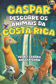 Title: Gaspar Descobre os Animais da Costa Rica, Author: Angela Chan
