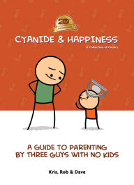 Title: Cyanide & Happiness: A Guide to Parenting by Three Guys With No Kids: 20th Anniversary, Author: Kris Wilson