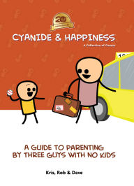 Title: Cyanide & Happiness: A Guide to Parenting by Three Guys With No Kids, Author: Kris Wilson
