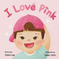 Title: I Love Pink: A Children's Book About Finding Strength and Happiness in Being Yourself, Author: Jimin Lee