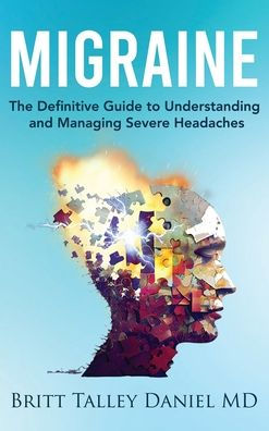 Migraine: The Definitive guide to Understanding and Managing Severe Headaches