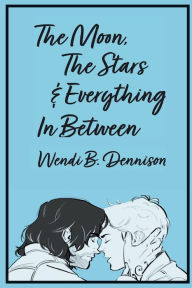 Books free online no download The Moon, The Stars & Everything In Between  by Wendi B. Dennison 9798892174060