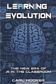 Title: Learning Evolution: The New Era ofAI in the Classroom, Author: Carl Hooker