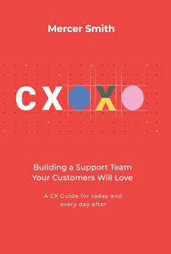 Free stock ebooks download CXOXO: Building a Support Team Your Customers Will Love FB2 RTF 9798892176316 by Mercer Smith (English literature)