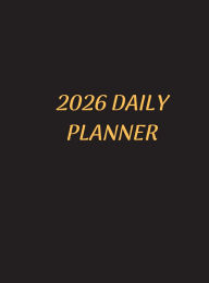 Title: 2026 DAILY PLANNER: Your Yearly Organizer: A Comprehensive 365-Day Planner for Every Aspect of Your Life, Author: Myjwc Publishing