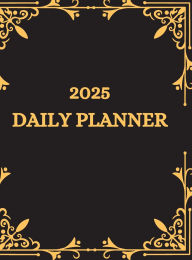 Title: 2025 DAILY PLANNER: Your Yearly Organizer: A Comprehensive 365-Day Planner for Every Aspect of Your Life, Author: Myjwc Publishing