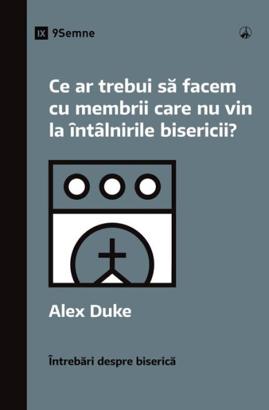 Ce ar trebui sa facem cu membrii care nu vin la întâlnirile bisericii? (What Should We Do About Members Who Won't Attend?) (Romanian)