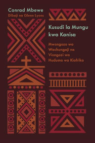 Title: God's Design for the Church / Kusudi la Mungu kwa Kanisa (Kiswahili): A Guide for African Pastors and Ministry Leaders / Mwongozo wa Wachungaji na Viongozi wa Huduma wa Kiafrika, Author: Conrad Mbewe